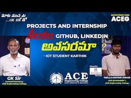 Projects and Internship కీలకం, GITHUB, LinkedIn అవసరమా ? - IoT Student Karthik | ACE Engg. College