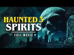 Haunted 3: Spirits | Full Horror Movie