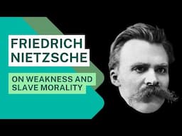 Friedrich Nietzsche on weakness and slave morality