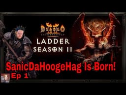 D2R S11 - Day 1 (SanicDaHoogeHag Is Born This Day)