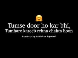 Tumhare Kareeb Rehna Chahta Hoon… ❤️ A poetry by Anubhav Agrawal