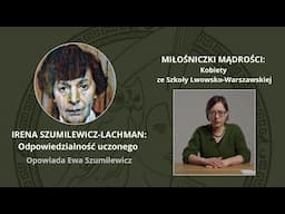 Miłośniczki Mądrości: Irena Szumilewicz-Lachman. Odpowiedzialność uczonego