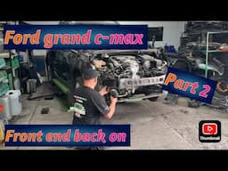 FORD GRAND C-MAX CAT S LETS GET THE FRONT END BACK ON PART 2