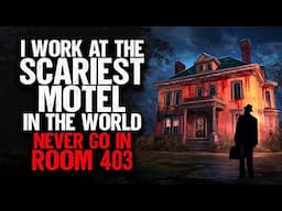 I Work at the SCARIEST Motel in the World. NEVER Go in Room 403