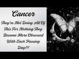 CANCER💖They're Not Doing All Of This For Nothing They Become More Obsessed With Each Passing Day!!!
