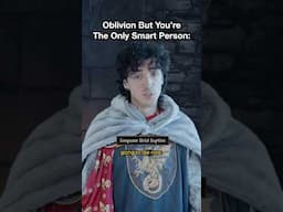 Oblivion But You’re The Only Smart Person