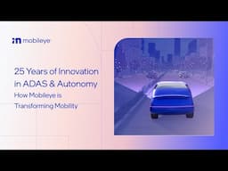 25 Years of Innovation in ADAS & Autonomy: How Mobileye is Transforming Mobility