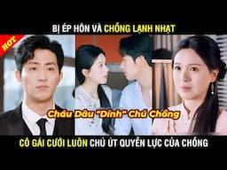 Bị Ép Hôn Và Chồng Phản Bội Cô Gái Cưới Luôn Chú Út Quyền Lực - PHIM TỔNG TÀI - FULL