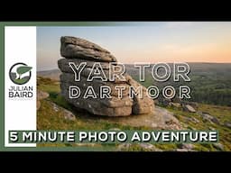 Photographing Dartmoor's Yar Tor - A 5 Minute Photo Adventure