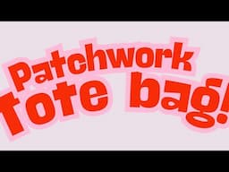 FUN PATCHWORK TOTE BAG | START TO FINISH! CUTE BANDANA LINING! COME SEE!