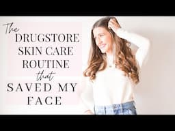 The AFFORDABLE DRUGSTORE SKINCARE Routine that Saved My Face