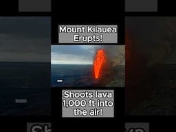 Mount Kilauea erupts, sending lava 1,000 FEET into the air!