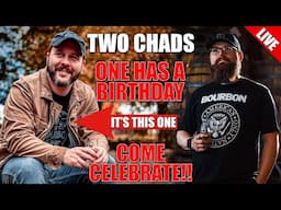 Help Celebrate Chad's Birthday! We're Drinking The Good Stuff! - LIVE