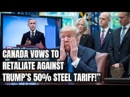 Canada Hits Back! $103 Billion Oil Retaliation Over Trump’s 50% Steel Tariff! Oil, Electric Vehicles