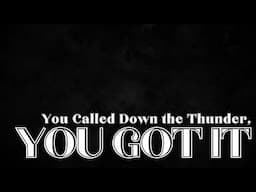 You Called Down the Thunder, You Got It