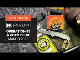 Barrel & Blade SUPER Unboxing - March 2025 - Operation 93 and KOTM Club