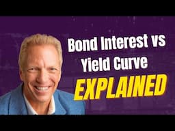 Bond Interest vs Yield Curve Explained (2025) | Tom Wheelwright, CPA