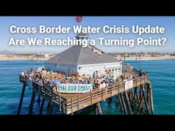 Cross Border Water Crisis Update — Are We Reaching a Turning Point?