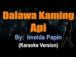 DALAWA KAMING API - Imelda Papin (KARAOKE VERSION)
