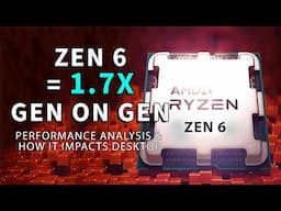 1.7X FASTER! Zen 6 Performance Analysis & How It Impacts Desktop