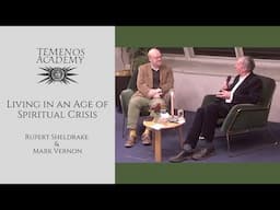 Living in an Age of Spiritual Crisis. A conversation with Rupert Sheldrake & Mark Vernon