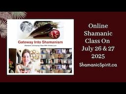 July 26 & 27, 2025: LEARN Shamanism Online in this Live & Interactive Online Shamanic Class