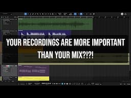 Your Recordings Are More Important Than Your Mix???