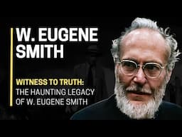 Witness to TRUTH: The HAUNTING Legacy of W. Eugene Smith