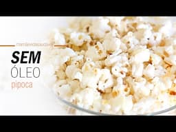 COMO FAZER PIPOCA SEM ÓLEO - Você não vai acreditar como é fácil e saborosa!