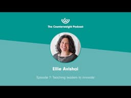 Episode 7: Teaching Leaders to Innovate | Ellie Avishai