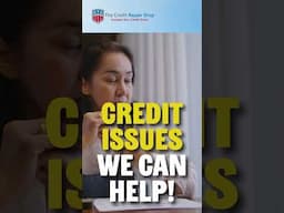 CREDIT ISSUES WE CAN HELP