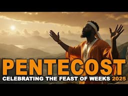 The Feast of Weeks - Pentecost Celebration 2025 - Israelite Teaching
