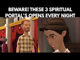 BEWARE: THREE SPIRITUAL PORTALS THAT OPENS EVERY NIGHT THAT YOU MUST KNOW