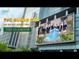Sản xuất TVC Quảng Cáo dự án bất động sản The Glamour do ColorMedia Sài Gòn thực hiện 2025