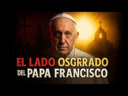 ¿POR QUE DICEN QUE EXISTE UN LADO OSCURO Y SAGRADO DEL PAPA FRANCISCO? | DOCUMENTAL