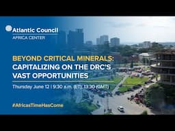 Beyond critical minerals: Capitalizing on the DRC’s vast opportunities
