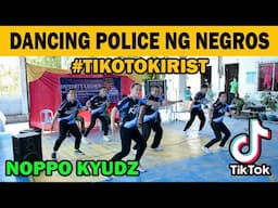 DANCING POLICE NG NEGROS (NOPPO KYUDZ)