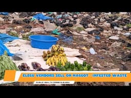 Death on a Plate – Elegu's Dirty Secret: Vendors Sells Vegetables in Human Faeces