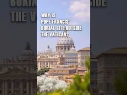 Why was Pope Francis buried outside the Vatican?