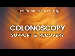 Hypnosis for a Calm Colonoscopy Experience | Guided Meditation