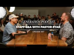 Generation Podcast | Staff Q&A with Pastor Ryan | Ep 7