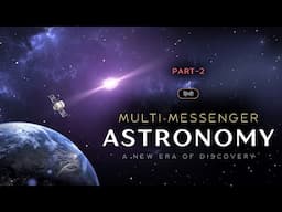Multi Messenger Astronomy - A New Era of Discovery – Part-2 – [Hindi] – Infinity Stream