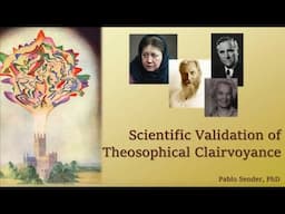 Pablo Sender ~ Scientific Validation of Theosophical Clairvoyance