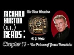 Ep. 11 - Richard Burton (A.I.) Reads : "The Time Machine" by H. G. Wells