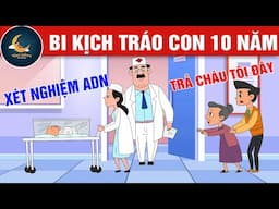 BI KỊCH TRÁO CON 10 NĂM - TRUYỆN CỔ TÍCH - QUÀ TẶNG CUỘC SỐNG - HOẠT HÌNH CHO BÉ - HOẠT HÌNH