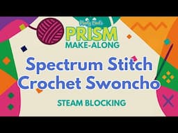 🧶 Blocking the Spectrum Stitch Crochet Swoncho: Why Steam Is Best! 💨