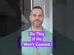 Do THIS When He Won’t Commit
