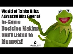 World of Tanks Blitz: In-Game Decision Making - Don't Listen to Muppets