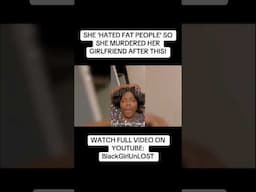 🩸 SHE ‘HATED FAT PEOPLE’ & UNALIVED HER GIRLFRIEND BECAUSE OF IT! 🩸#truecrime #blacknews