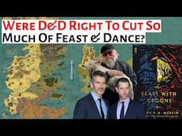 Were Benioff & Weiss Right To Cut So Much From Feast & Dance? Game Of Thrones / ASOIAF Analysis